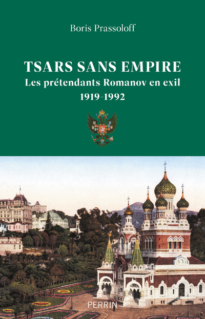 Tsars sans empire - Les Romanov en exil, 1919-1992 - Boris Prassoloff - PERRIN Tsars sans empire - Les Romanov en exil, 1919-1992 - Boris Prassoloff - PERRIN