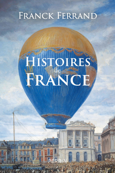 Histoires de France - Franck Ferrand - PERRIN