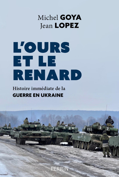 L'ours et le renard - Entretiens sur la guerre en Ukraine - Michel Goya, Jean Lopez - PERRIN