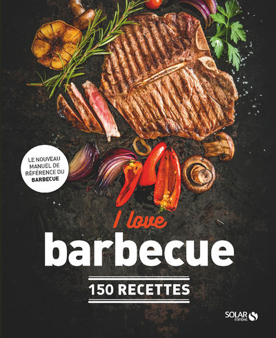 I love BBQ - 150 recettes - Dorian Nieto, Kobus Botha - SOLAR