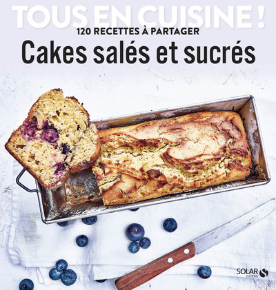 Cakes salés et sucrés - Tous en cuisine ! - Collectif Collectif - SOLAR