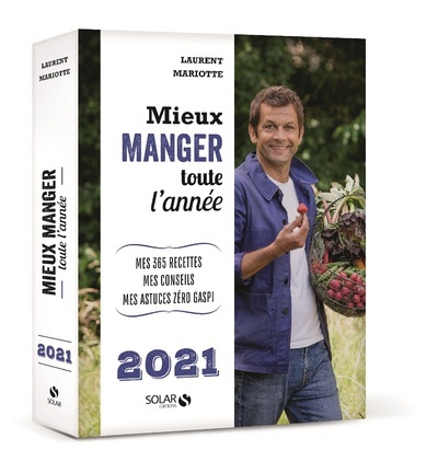 Mieux manger toute l'année 2021 - Mes 365 recettes, mes conseils, mes astuces zéro gaspi - Laurent Mariotte - SOLAR