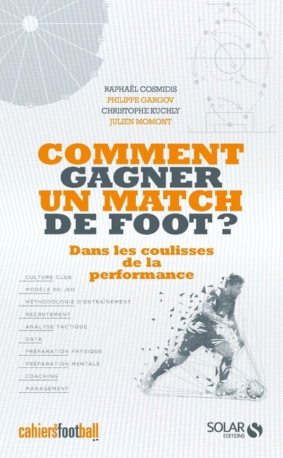 Comment gagner un match de foot ? - Dans les coulisses de la performance - Raphaël Cosmidis, Christophe Kuchly, Julien Momont, Philippe Gargov - SOLAR