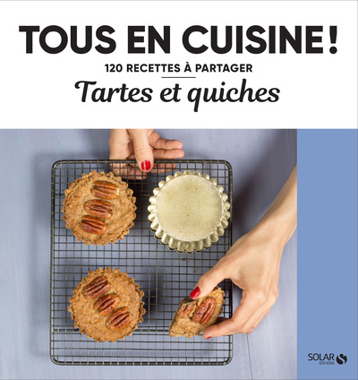 Tartes et quiches - Tous en cuisine ! - Collectif Collectif - SOLAR