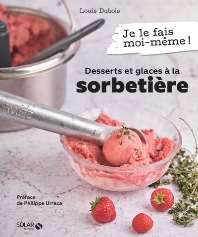 Desserts et glaces à la sorbetière - Louis Dubois - SOLAR