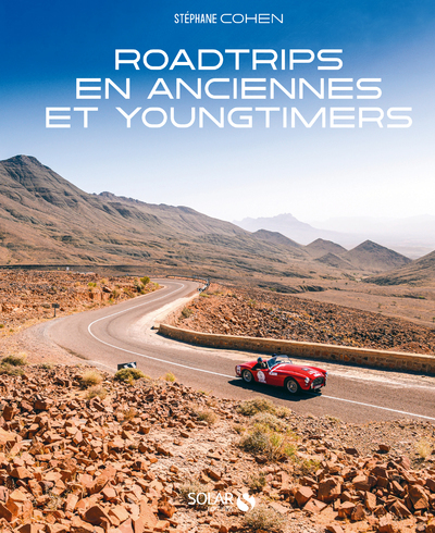 Roadtrips en anciennes et youngtimers - Stéphane Cohen - SOLAR