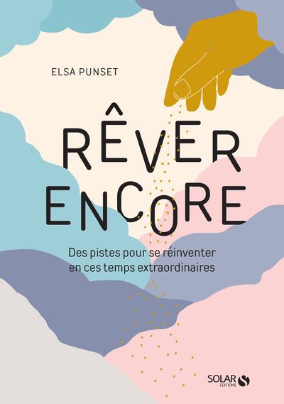 Rêver encore - Des pistes pour se réinventer en ces temps extraordinaires - Elsa Punset, Alexia Maury - SOLAR