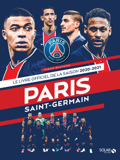 Le livre officiel de la saison 2020-2021 - Paris Saint-Germain - Fabien Baumann - SOLAR