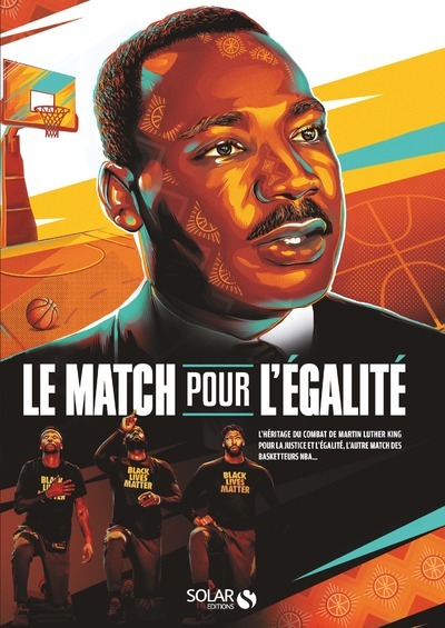 Le match pour l'égalité - L'héritage du combat de Martin Luther King pour la justice et l'égalité, l - Collectif Collectif - SOLAR