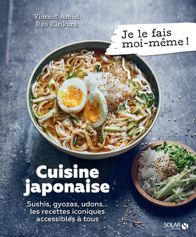 Cuisine japonaise - Sushis, gyoza, udons... les recettes iconiques accessibles à tous - Vincent Amiel - SOLAR