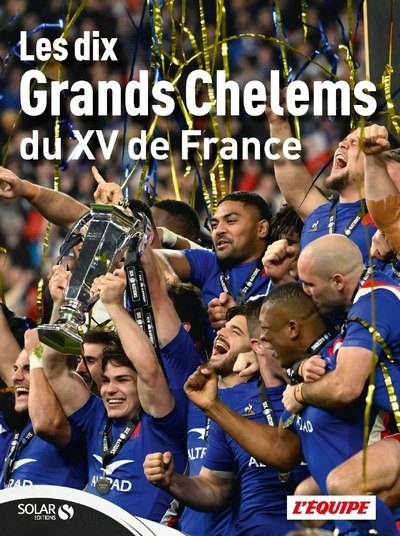 Les 10 Grands Chelems du XV de France - L'équipe L'équipe - SOLAR