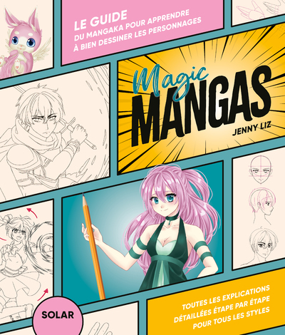 Magic mangas - Le guide du mangaka pour apprendre à dessiner les personnages - Jenny Liz - SOLAR