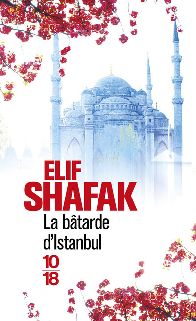 La bâtarde d'Istanbul - Elif Shafak - 10 X 18