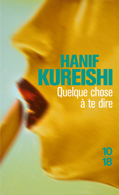 Quelque chose à te dire - Hanif Kureishi - 10 X 18