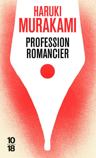 Profession romancier - Haruki Murakami - 10 X 18