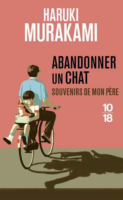 Abandonner un chat - Souvenirs de mon père - Haruki Murakami - 10 X 18