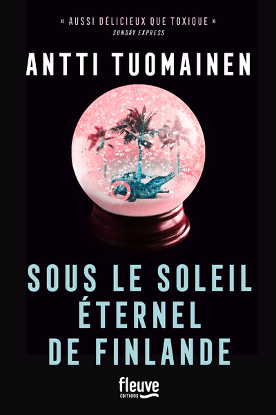 Sous le soleil éternel de Finlande - Antti Tuomainen - FLEUVE EDITIONS