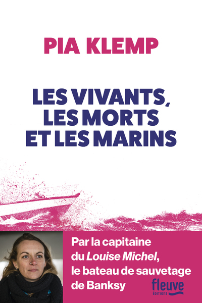 Les vivants, les morts et les marins - Pia Klemp - FLEUVE EDITIONS