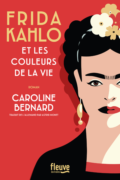 Frida Kahlo et les couleurs de la vie - Caroline Bernard - FLEUVE EDITIONS