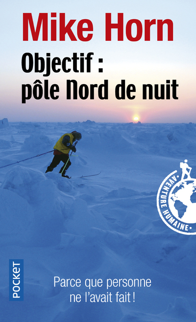 Objectif : Pôle Nord de nuit - Mike Horn - POCKET