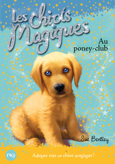 Les chiots magiques - numéro 01 Au poney-club - Sue Bentley - POCKET JEUNESSE Les chiots magiques - numéro 01 Au poney-club - Sue Bentley - POCKET JEUNESSE