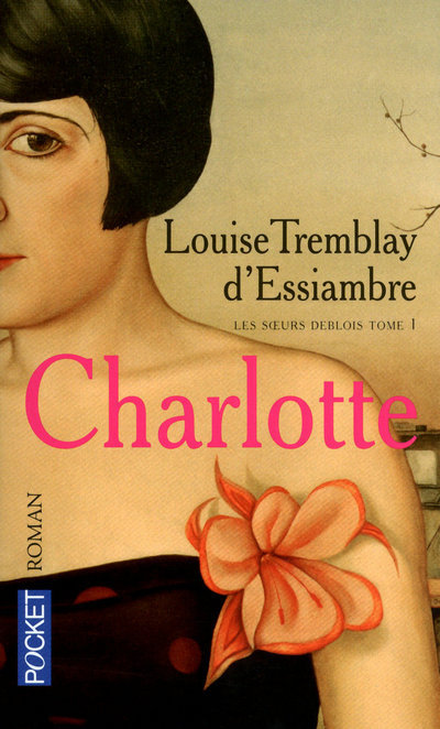 Les soeurs Deblois - tome 1 Charlotte - Louise Tremblay-D'Essiambre - POCKET