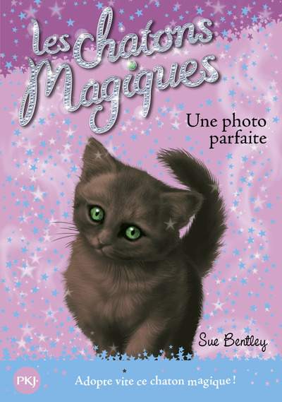 Les chatons magiques - numéro 13 Une photo parfaite - Sue Bentley - POCKET JEUNESSE