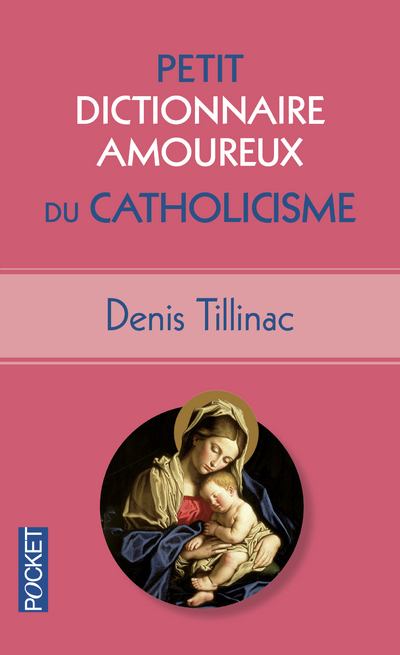 Petit Dictionnaire amoureux du Catholicisme - Denis Tillinac - POCKET