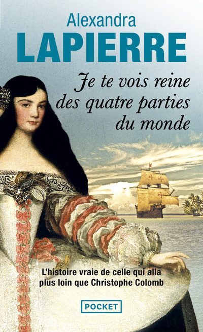 Je te vois reine des quatre parties du monde - Alexandra Lapierre - POCKET