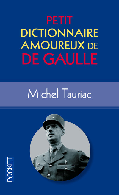 Petit Dictionnaire amoureux de De Gaulle - Michel Tauriac - POCKET