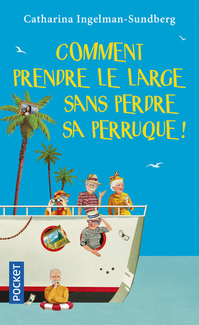 Comment prendre le large sans perdre sa perruque ! - Catharina Ingelman-Sundberg - POCKET