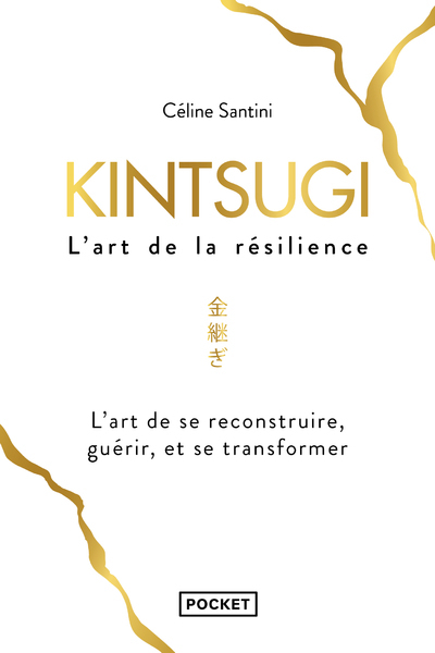 Kintsugi, l'art de la résilience - Céline Santini - POCKET