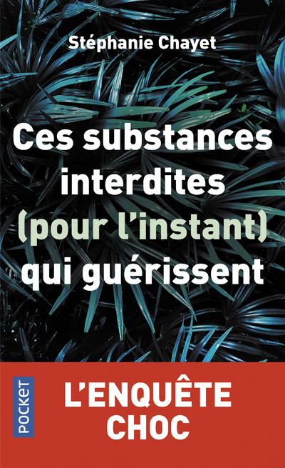 Ces substances interdites (pour l'instant) qui guérissent - Stéphanie Chayet - POCKET