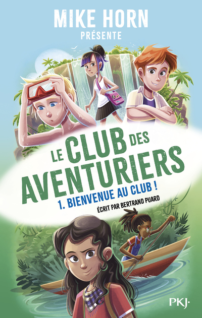 Mike Horn - Le club des aventuriers - Tome 1 Bienvenue au club ! - Bertrand Puard - POCKET JEUNESSE