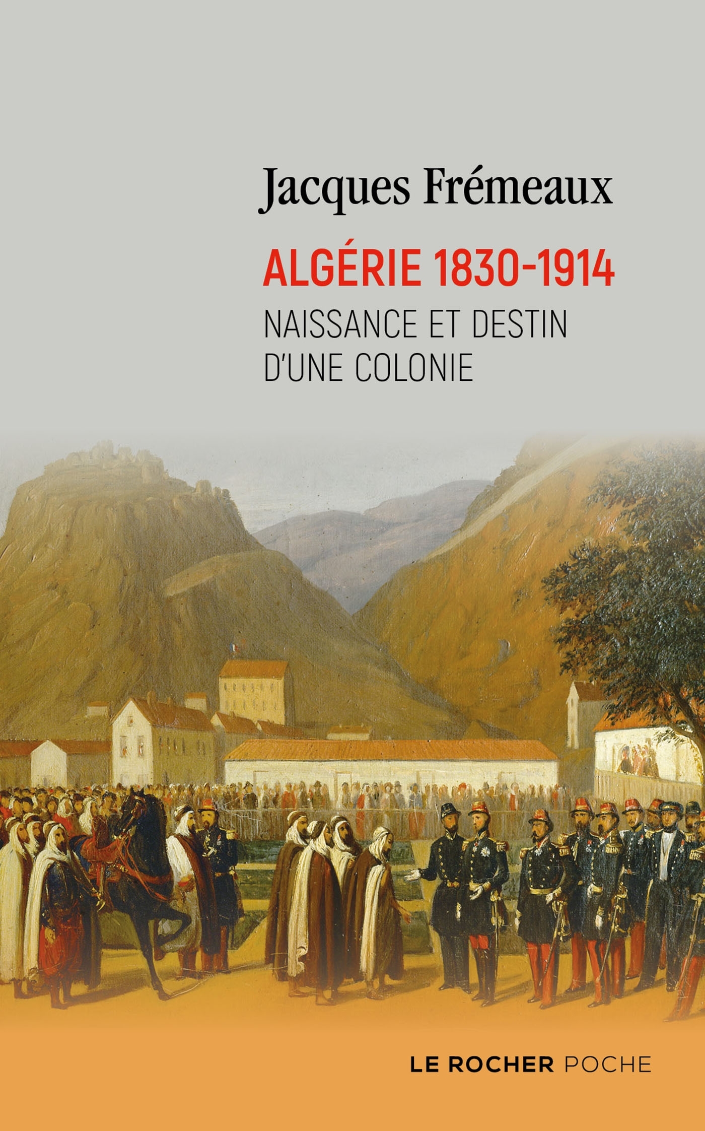 Algérie 1830-1914 - Jacques Frémeaux - DU ROCHER