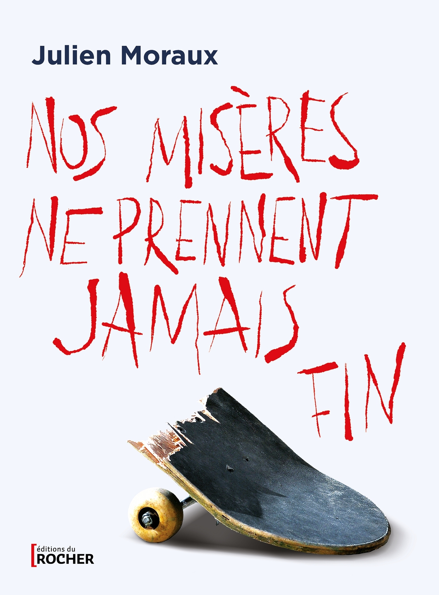 Nos misères ne prennent jamais fin - Julien Moraux - DU ROCHER