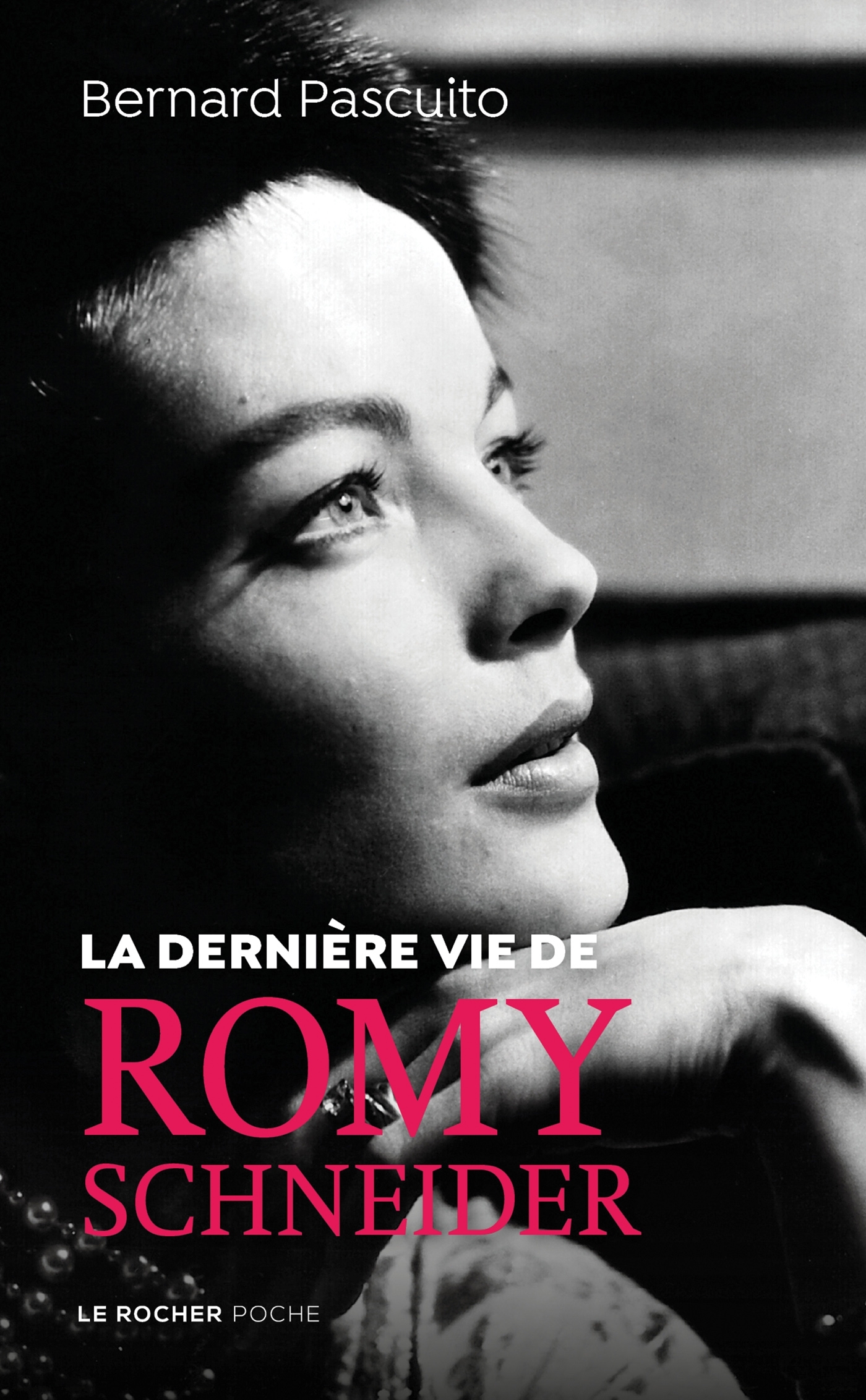 La dernière vie de Romy Schneider - Bernard Pascuito - DU ROCHER