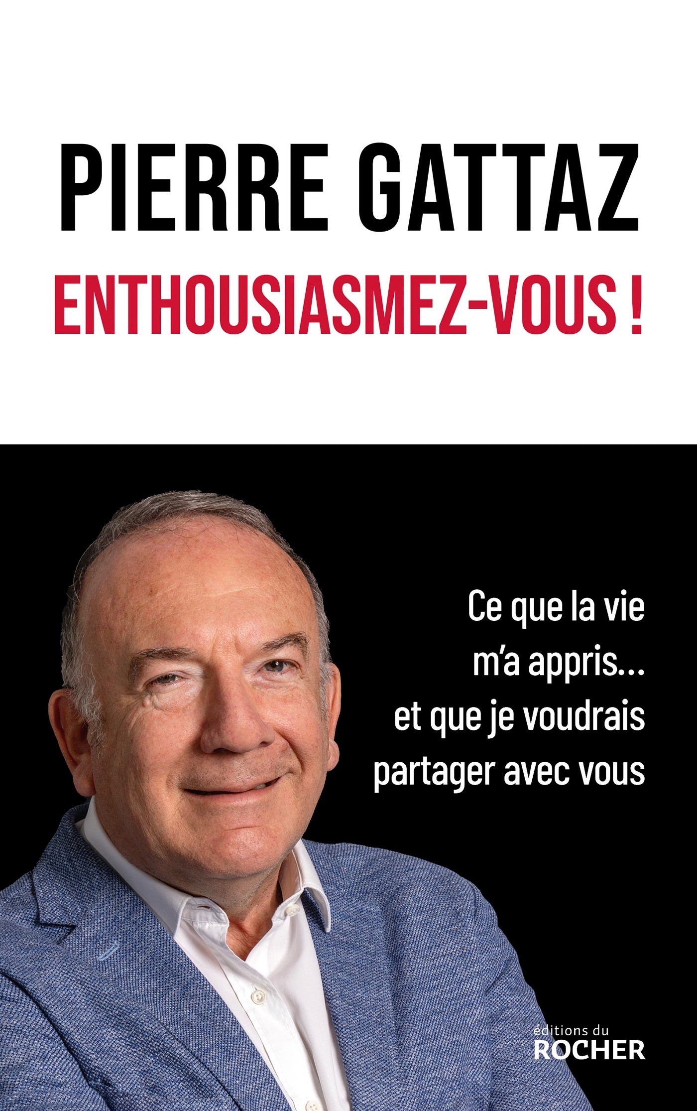 Enthousiasmez-vous ! - Pierre Gattaz - DU ROCHER