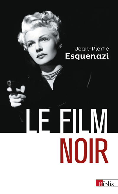 Le film noir - Jean-Pierre Esquenazi - CNRS EDITIONS