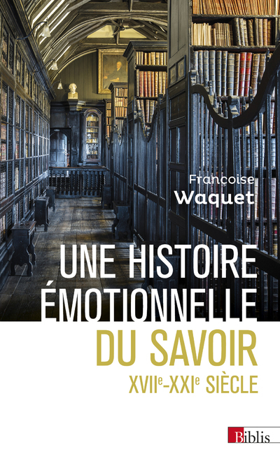 Une histoire émotionnelle du savoir XVIIe-XXIe siècle - Françoise Waquet - CNRS EDITIONS