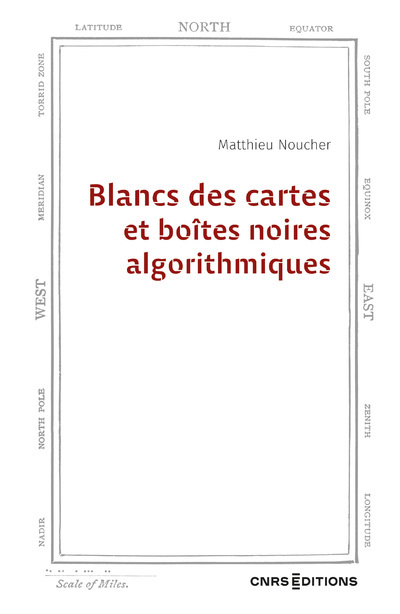 Blancs des cartes et boîtes noires algorithmiques - Matthieu Noucher - CNRS EDITIONS