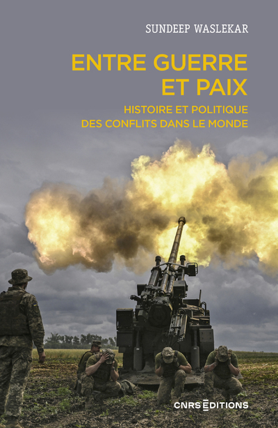 Entre guerre et paix - Histoire et politique des conflits dans le monde - Sundeep Waslekar - CNRS EDITIONS