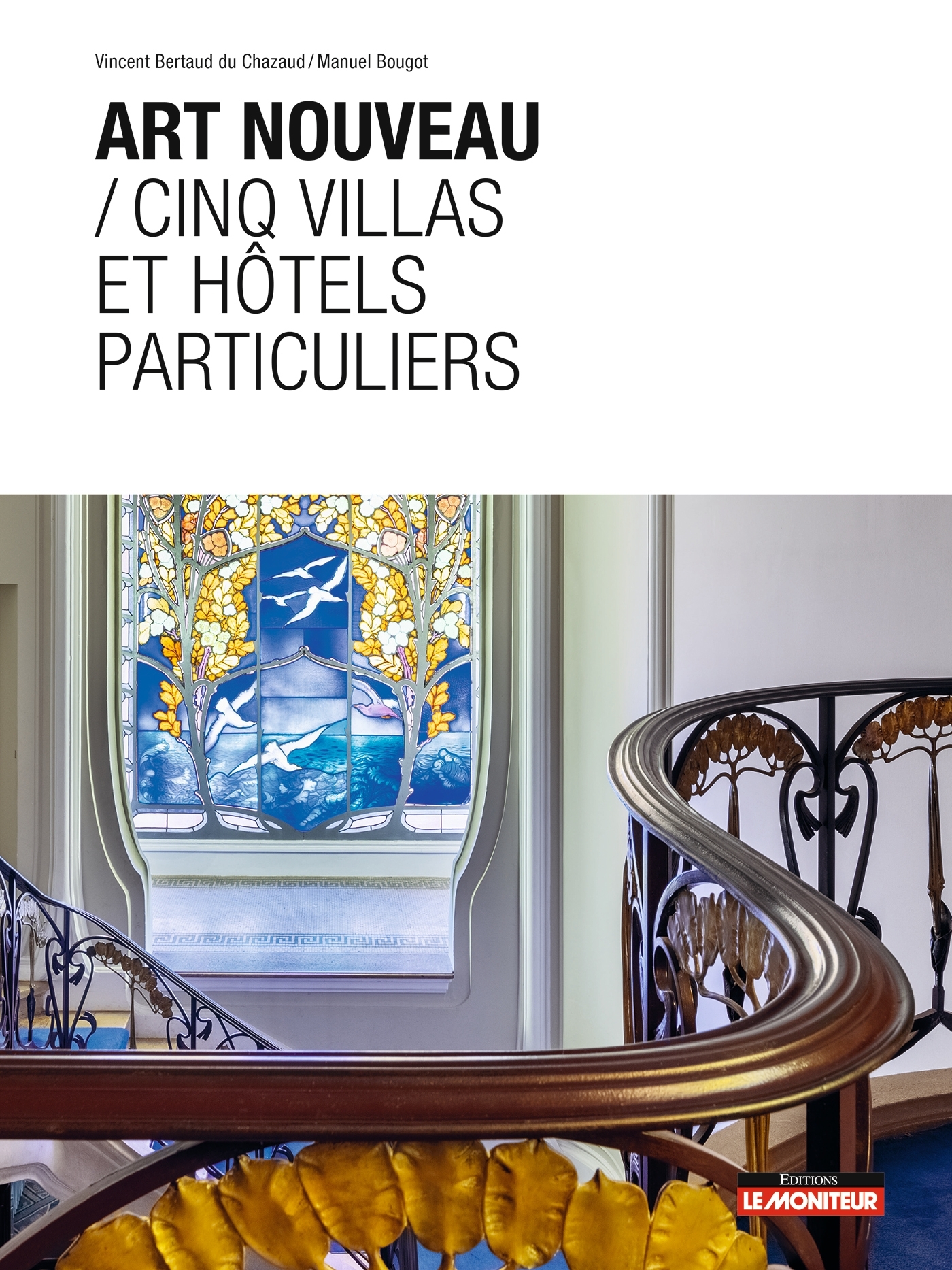 Art nouveau / Cinq villas et hôtels particuliers - Vincent Bertaud Du Chazaud - MONITEUR