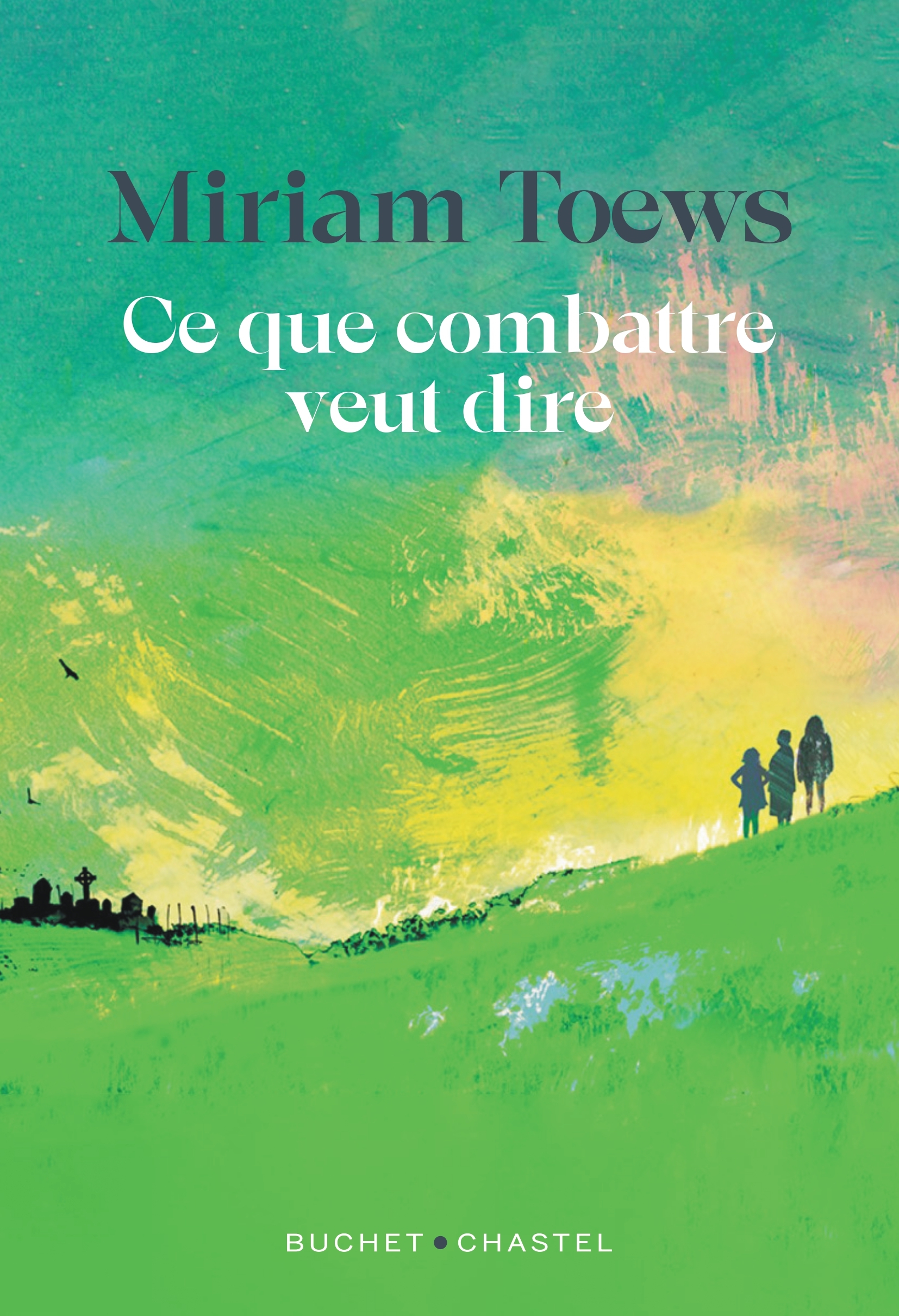 Ce que combattre veut dire - Miriam Toews - BUCHET CHASTEL