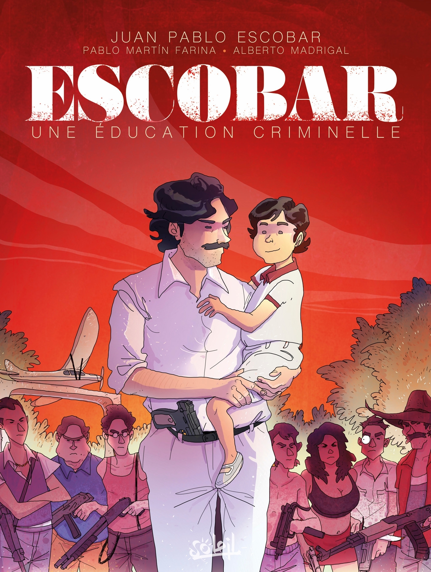 Escobar - Une éducation criminelle - Alberto Madrigal - SOLEIL