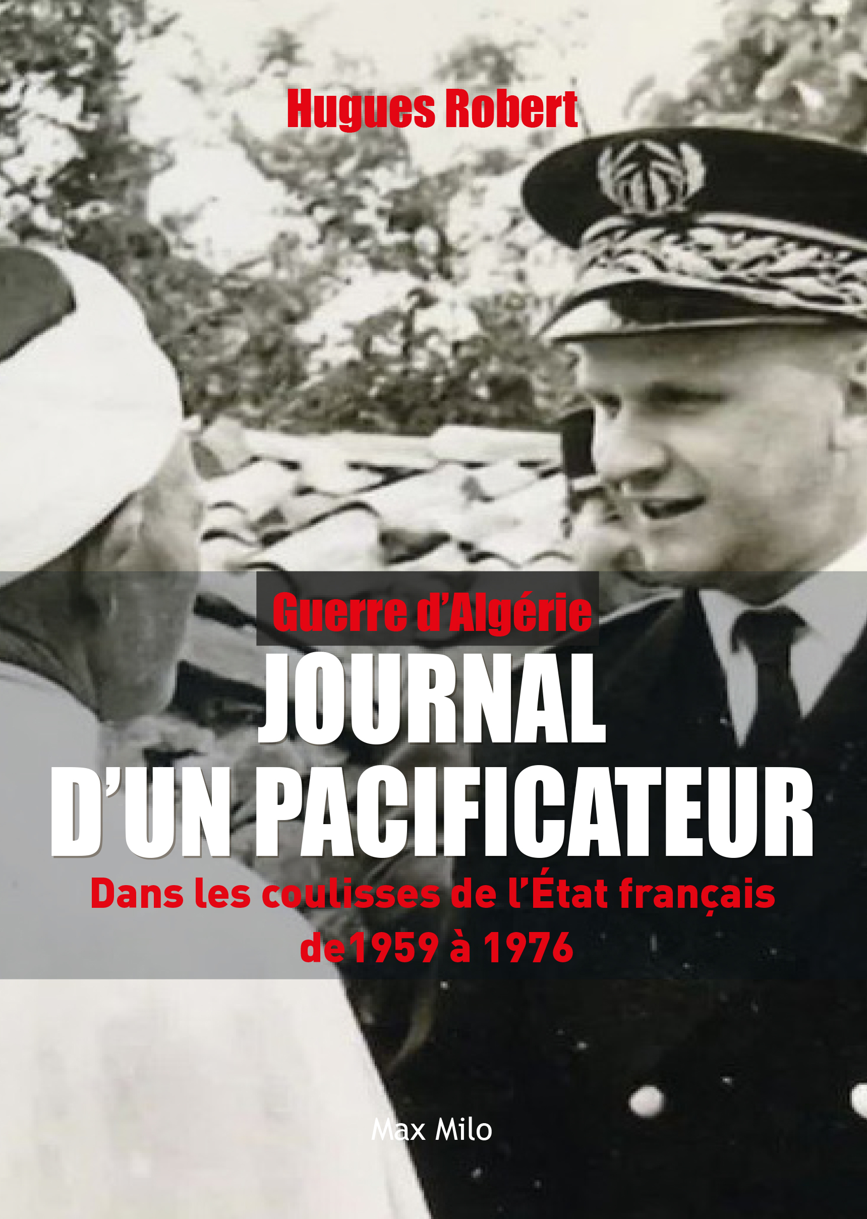 Guerre d'Algérie - Journal d'un pacificateur  - Hugues Robert - MAX MILO