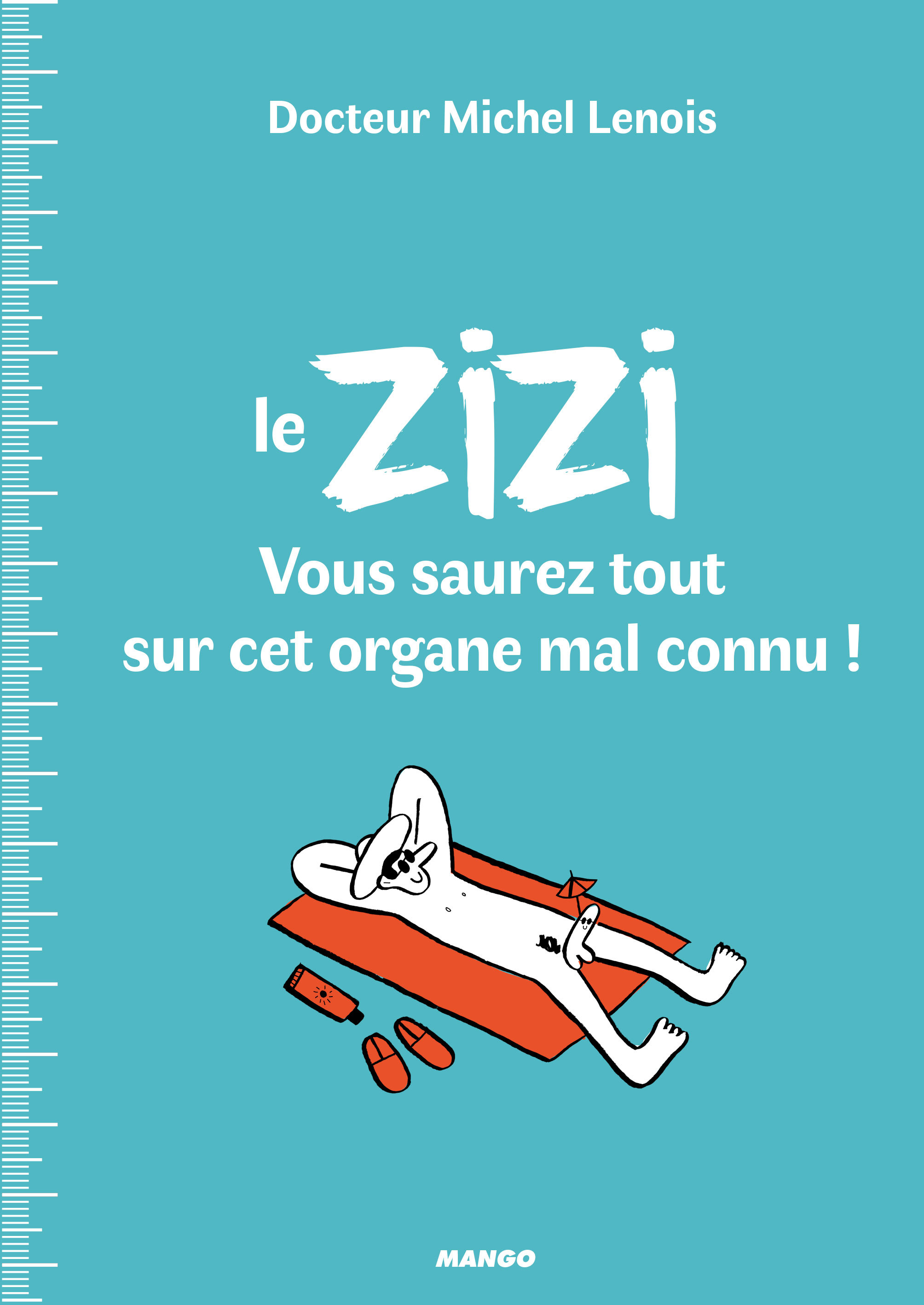 Le ZIZI : vous saurez tout sur cet organe mal connu ! - Michel Lenois - MANGO