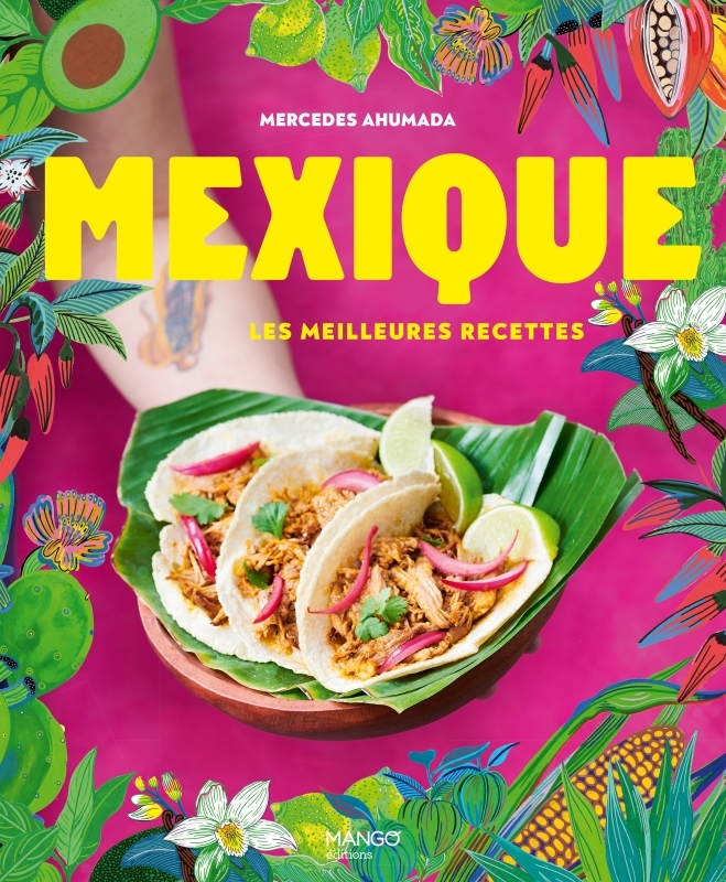 Mexique, les meilleures recettes - Mercedes Ahumada - MANGO