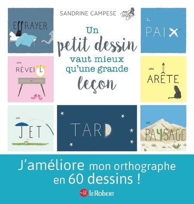 Un petit dessin vaut mieux qu'une grande leçon - 60 mots illustrés pour ne plus faire de fautes - Sandrine Campese - LE ROBERT