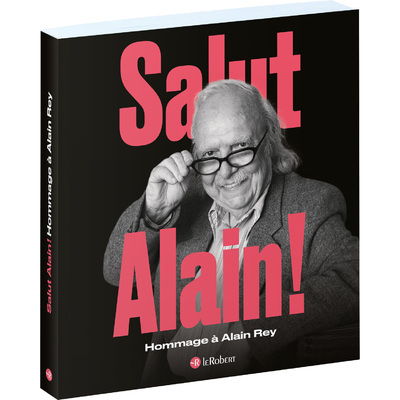 Salut Alain ! Hommage à Alain Rey - Maya Lavault - LE ROBERT